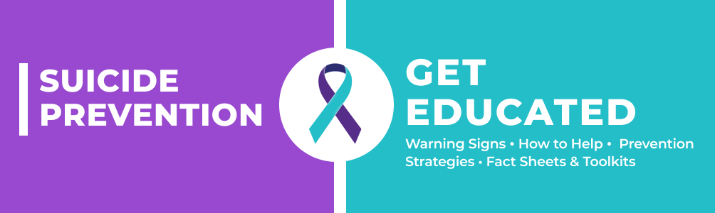 Get educated on Suicide prevention warning signs, how to help, prevention strategies and fact sheets.